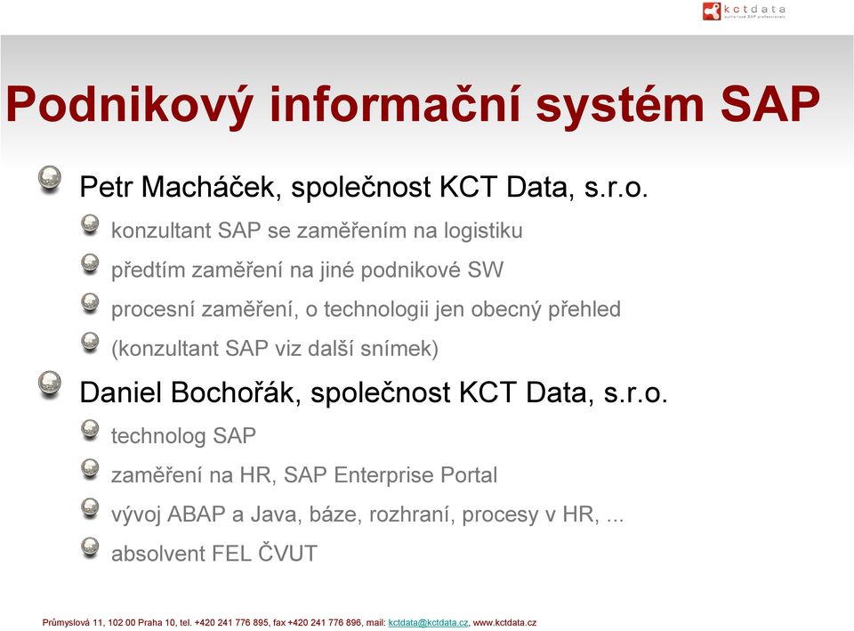 obecný přehled (konzultant SAP viz další snímek) Daniel Bochořák, společnost KCT Data, s.r.o.