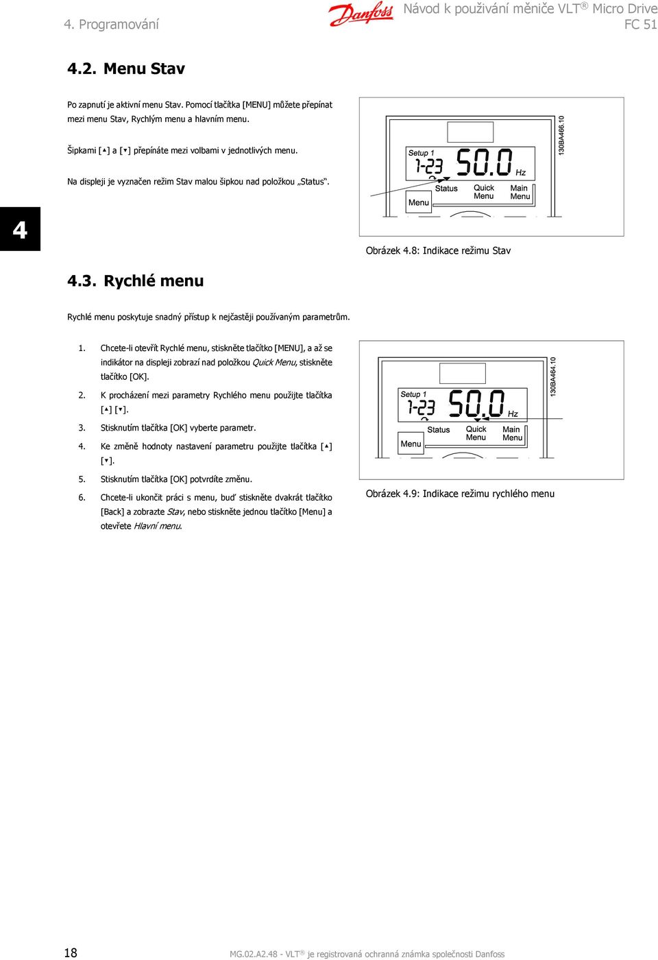 Rychlé menu Rychlé menu poskytuje snadný přístup k nejčastěji používaným parametrům. 1.