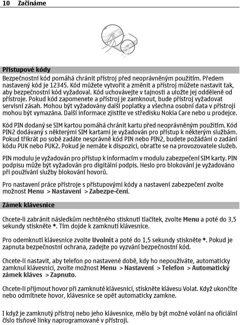 Pokud kód zapomenete a přístroj je zamknout, bude přístroj vyžadovat servisní zásah. Mohou být vyžadovány další poplatky a všechna osobní data v přístroji mohou být vymazána.