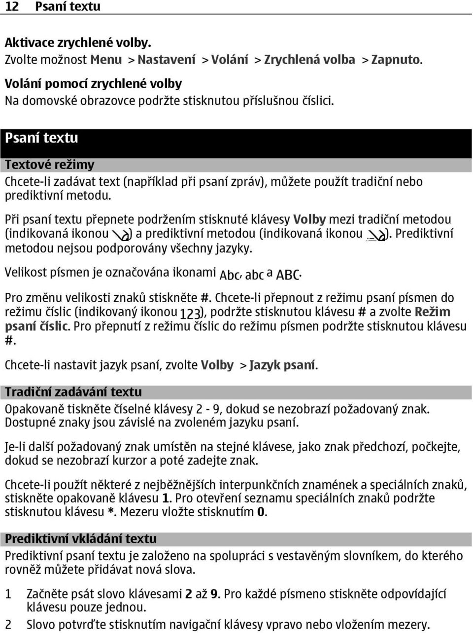 Psaní textu Textové režimy Chcete-li zadávat text (například při psaní zpráv), můžete použít tradiční nebo prediktivní metodu.