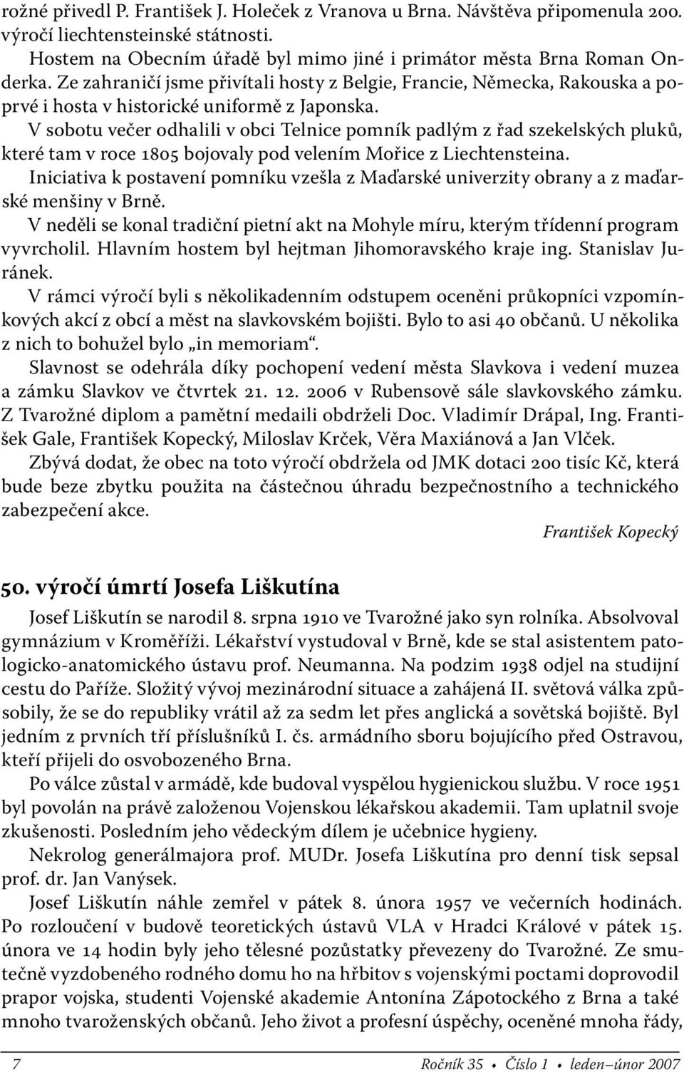 V sobotu večer odhalili v obci Telnice pomník padlým z řad szekelských pluků, které tam v roce 1805 bojovaly pod velením Mořice z Liechtensteina.