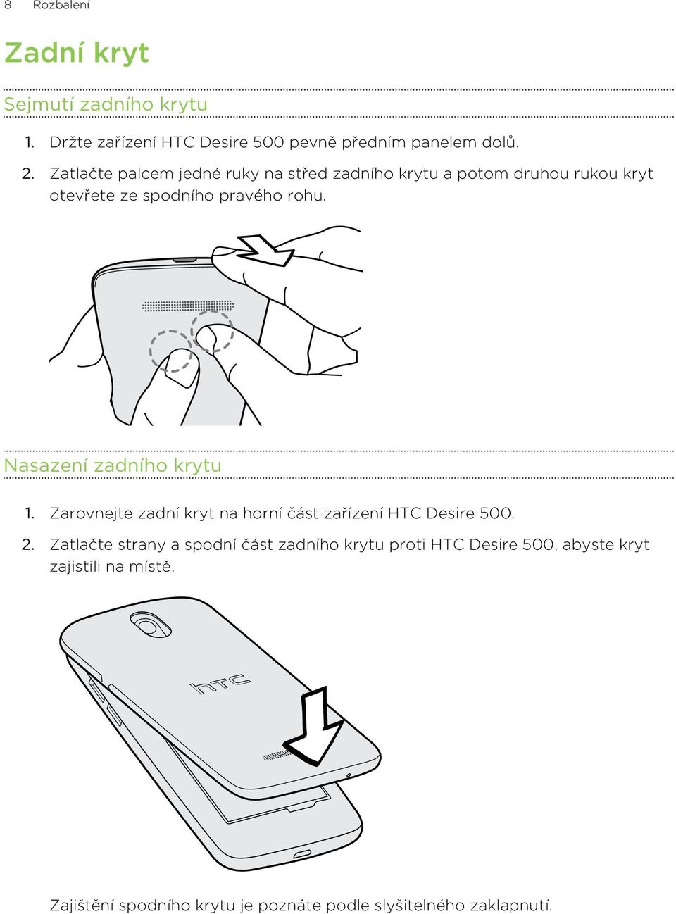 Nasazení zadního krytu 1. Zarovnejte zadní kryt na horní část zařízení HTC Desire 500. 2.