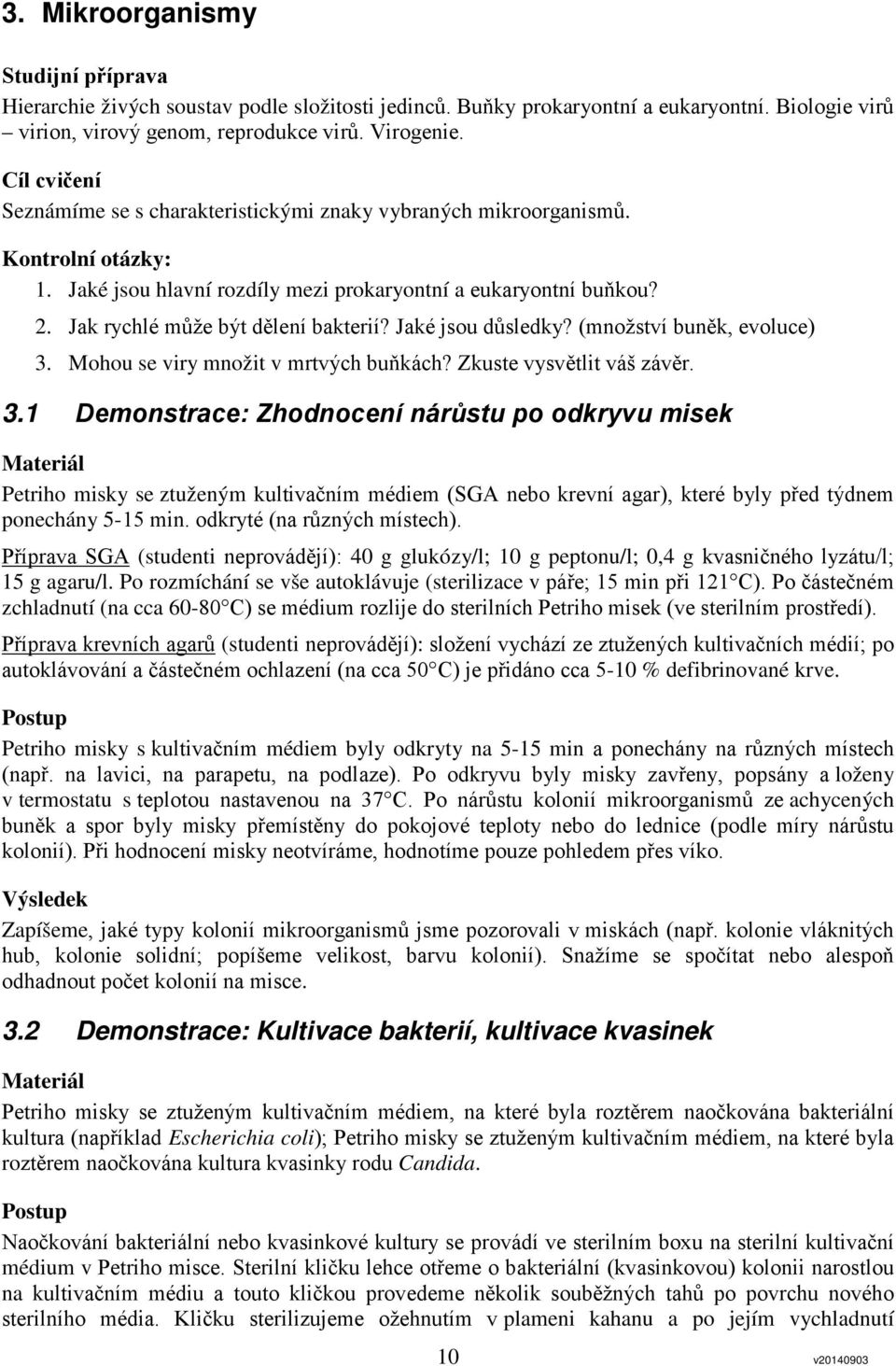 Jak rychlé může být dělení bakterií? Jaké jsou důsledky? (množství buněk, evoluce) 3.