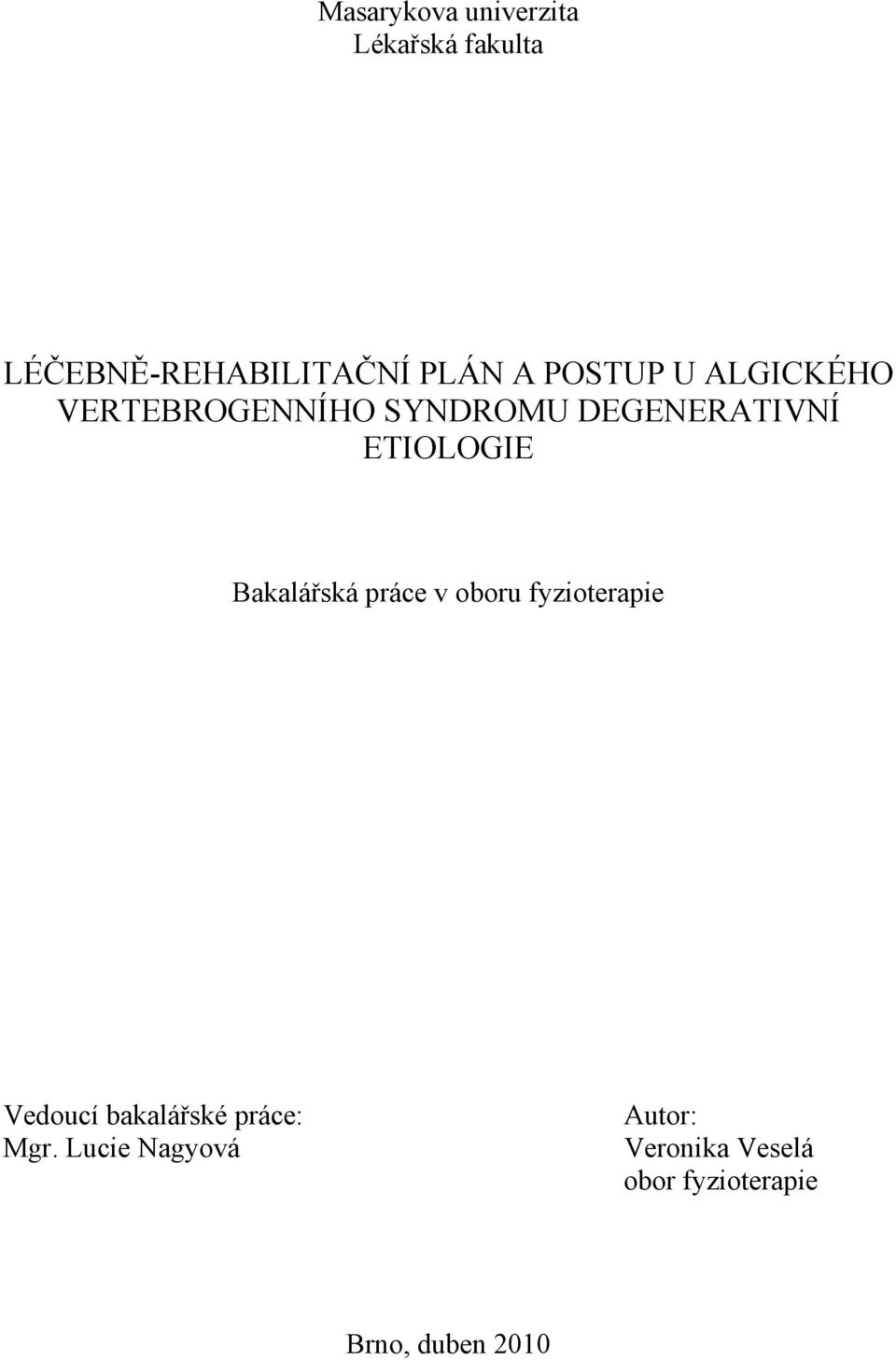 Bakalářská práce v oboru fyzioterapie Vedoucí bakalářské práce: Mgr.