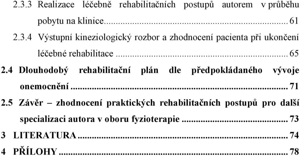 5 Závěr zhodnocení praktických rehabilitačních postupů pro další specializaci autora v oboru