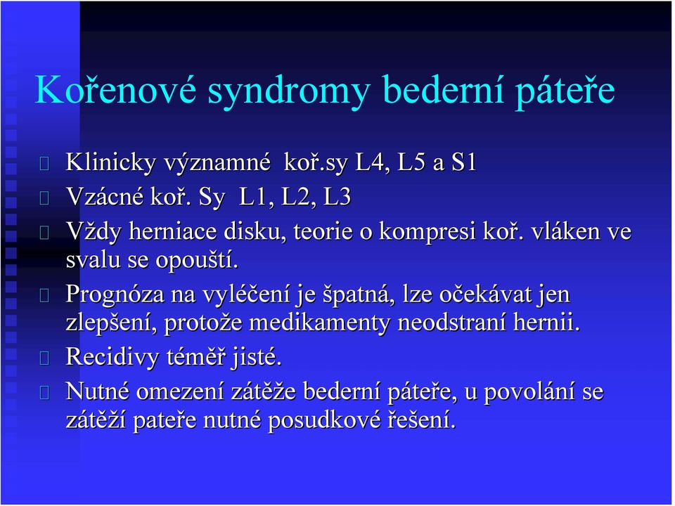 Prognóza na vyléčen ení je špatná,, lze očeko ekávat jen zlepšen ení,, protože e medikamenty