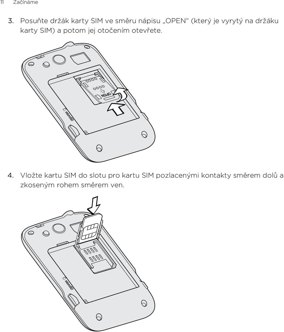 vyrytý na držáku karty SIM) a potom jej otočením otevřete.