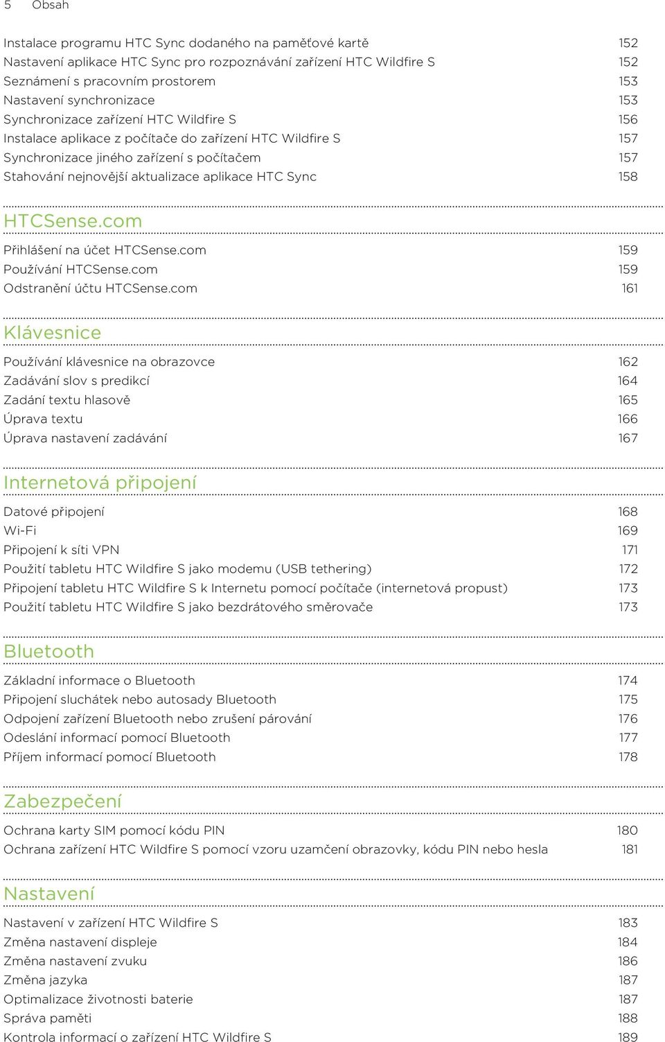 Sync 158 HTCSense.com Přihlášení na účet HTCSense.com 159 Používání HTCSense.com 159 Odstranění účtu HTCSense.