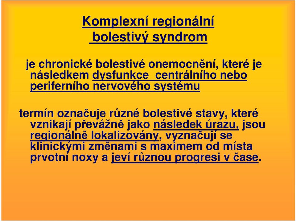 bolestivé stavy, které vznikají převážně jako následek úrazu, jsou regionálně