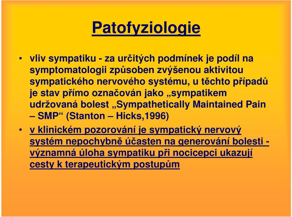 Sympathetically Maintained Pain SMP (Stanton Hicks,1996) v klinickém pozorování je sympatický nervový systém