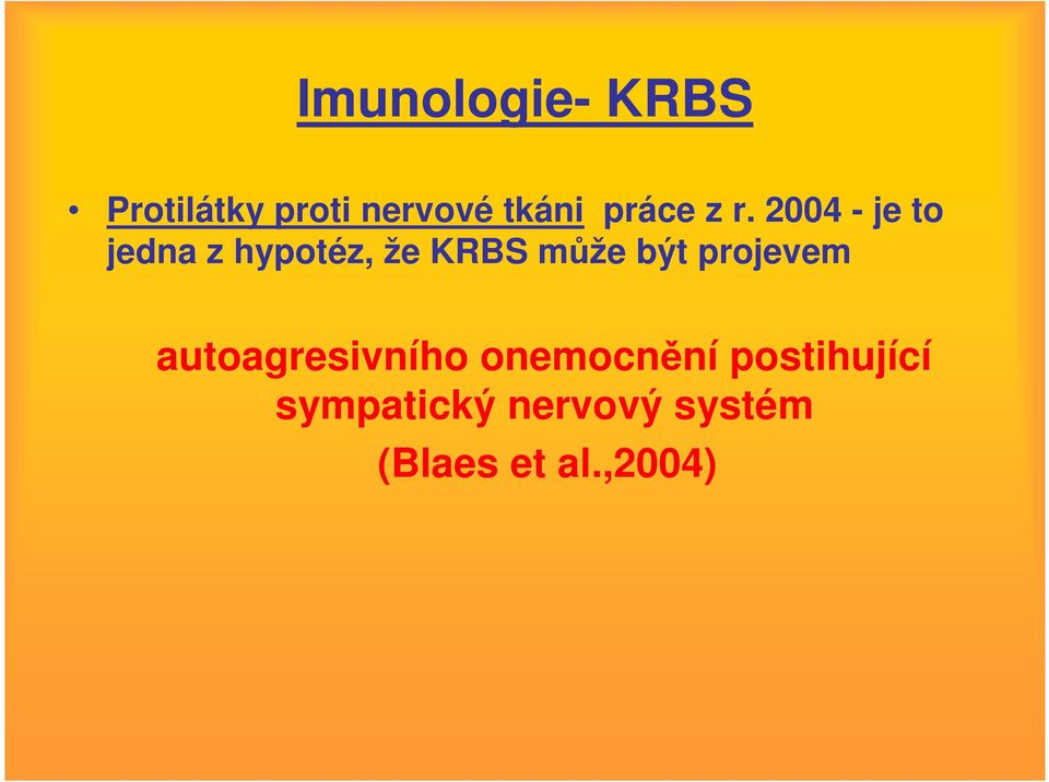 2004 - je to jedna z hypotéz, že KRBS může být