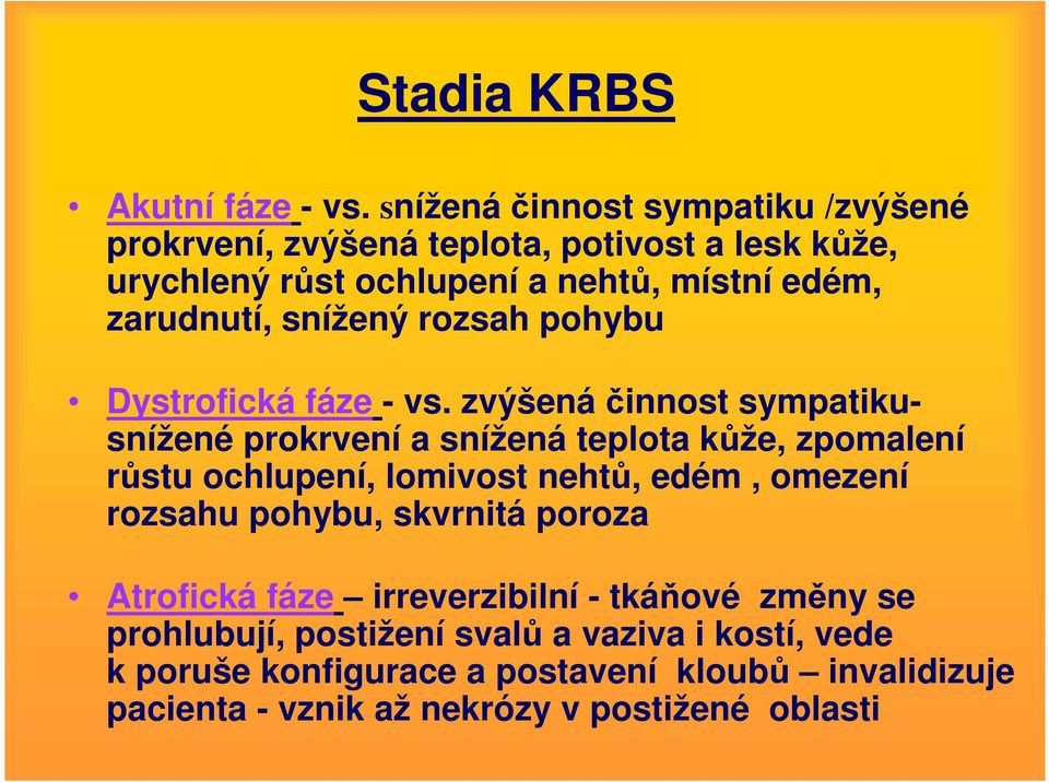 snížený rozsah pohybu Dystrofická fáze - vs.