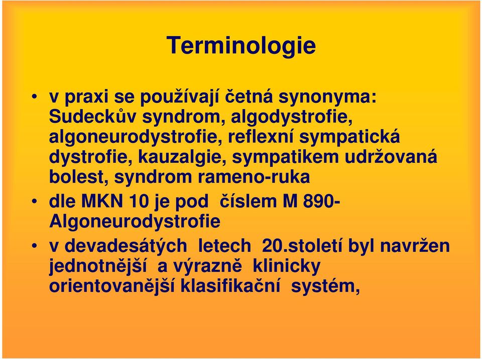 bolest, syndrom rameno-ruka dle MKN 10 je pod číslem M 890- Algoneurodystrofie v