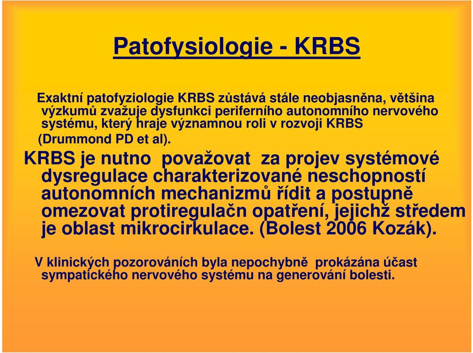 KRBS je nutno považovat za projev systémové dysregulace charakterizované neschopností autonomních mechanizmů řídit a postupně omezovat