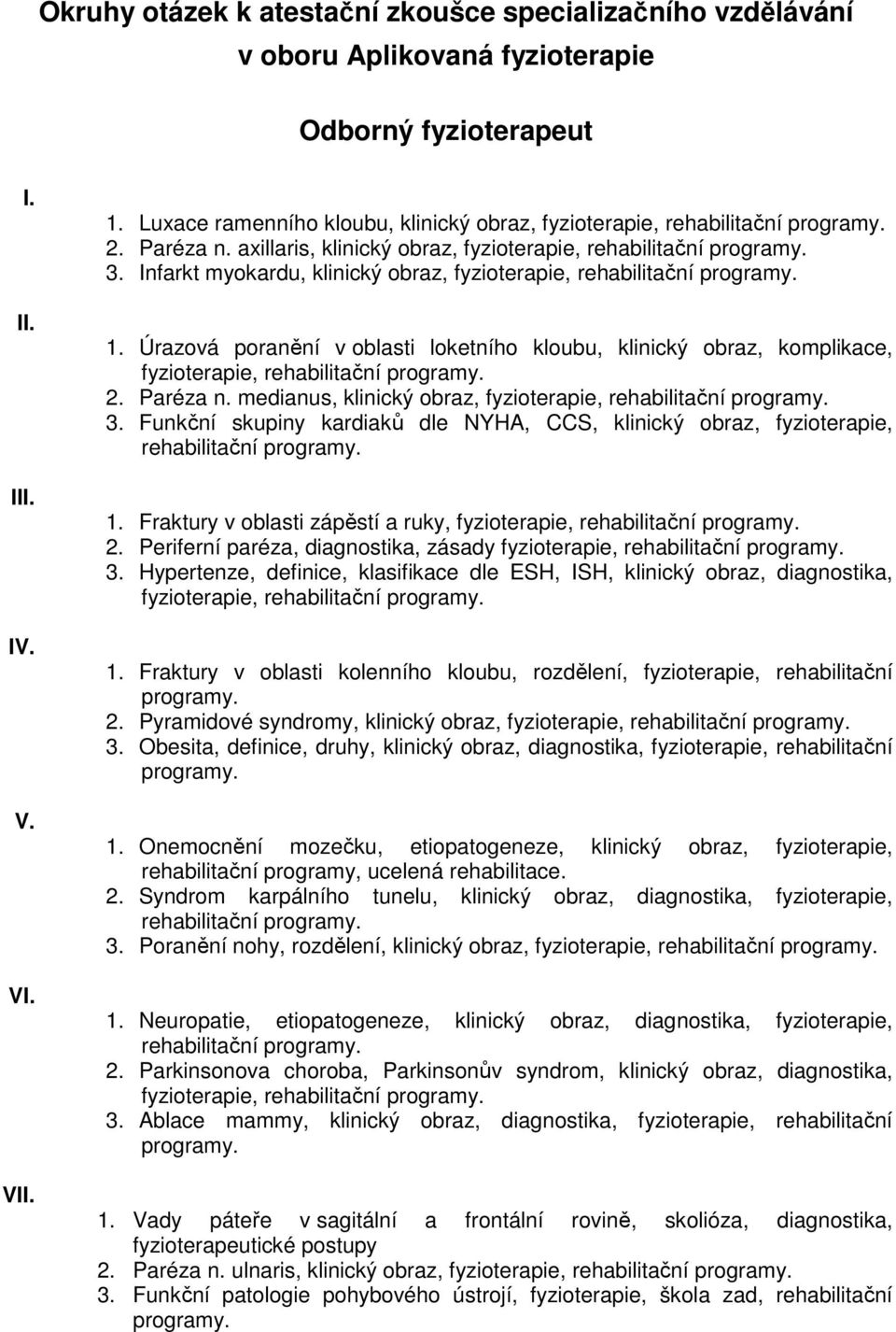 Úrazová poranění v oblasti loketního kloubu, klinický obraz, komplikace, fyzioterapie, 2. Paréza n. medianus, klinický obraz, fyzioterapie, 3.