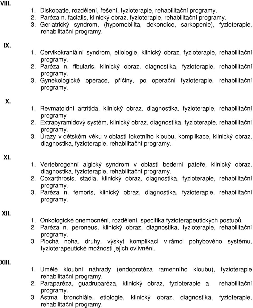 fibularis, klinický obraz, diagnostika, fyzioterapie, rehabilitační 3. Gynekologické operace, příčiny, po operační fyzioterapie, rehabilitační 1.