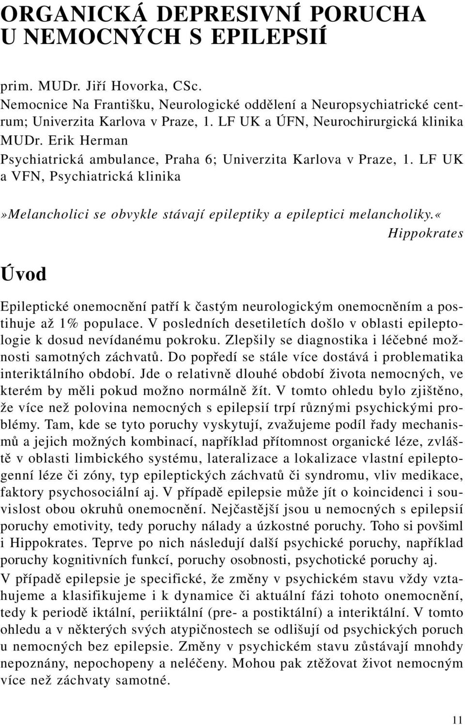 LF UK a VFN, Psychiatrická klinika»melancholici se obvykle stávají epileptiky a epileptici melancholiky.