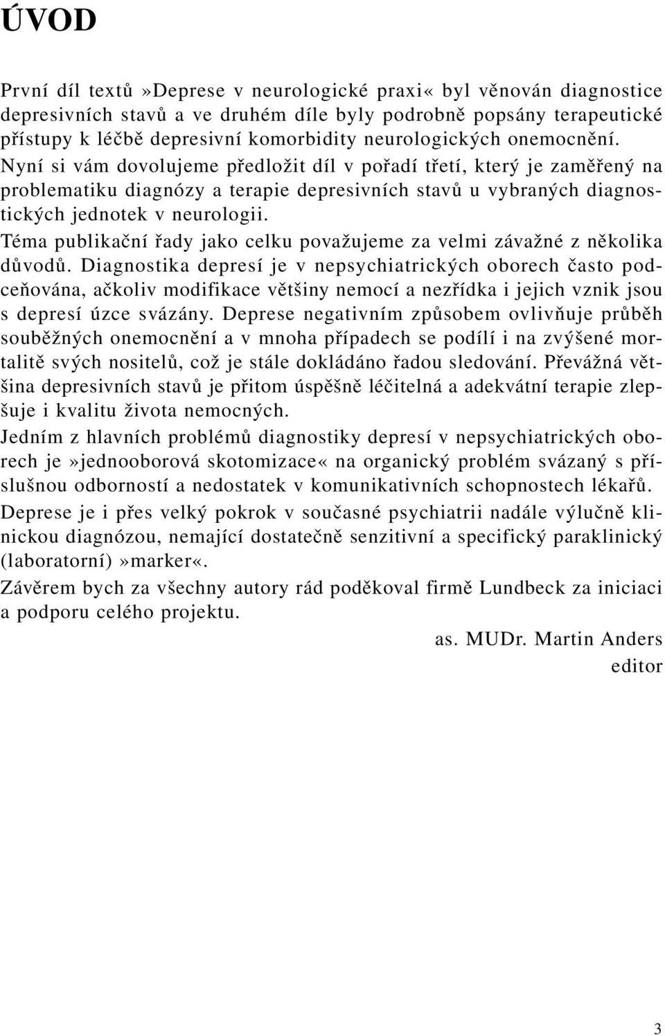 Téma publikační řady jako celku považujeme za velmi závažné z několika důvodů.