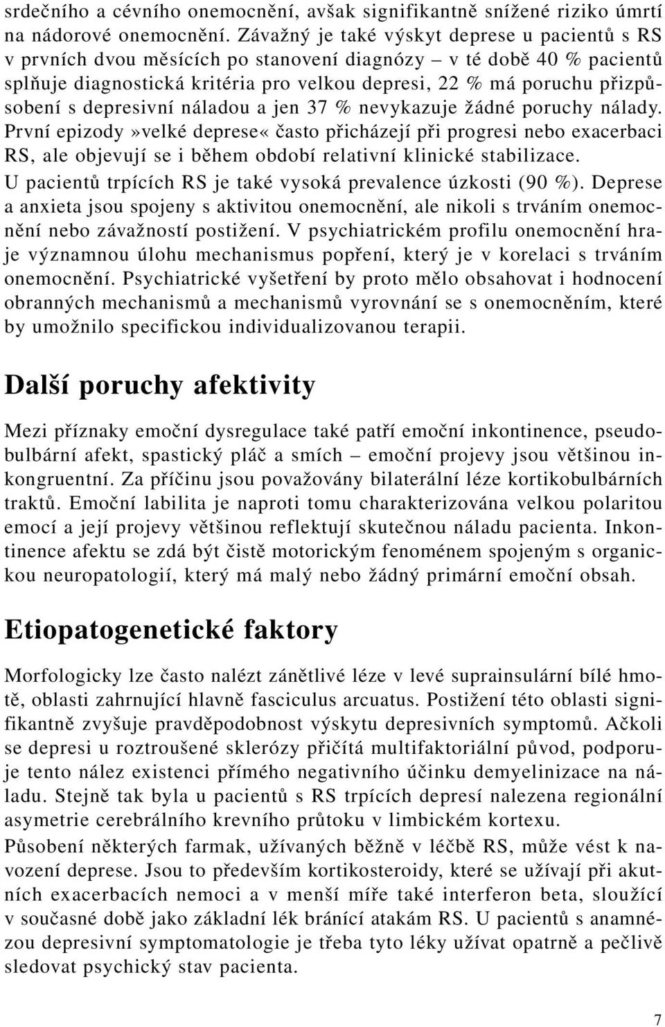 depresivní náladou a jen 37 % nevykazuje žádné poruchy nálady.