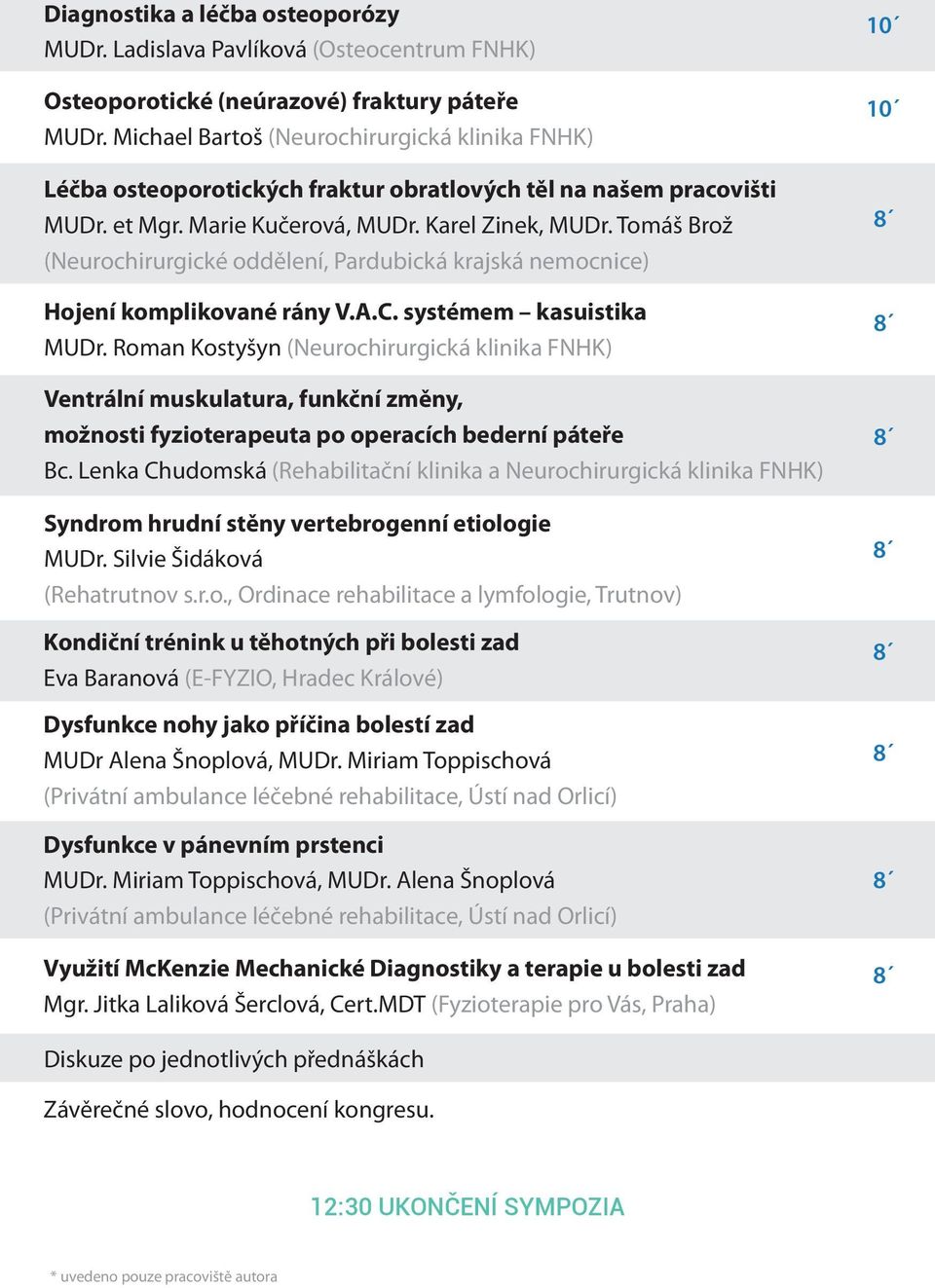 Tomáš Brož (Neurochirurgické oddělení, Pardubická krajská nemocnice) Hojení komplikované rány V.A.C. systémem kasuistika MUDr.