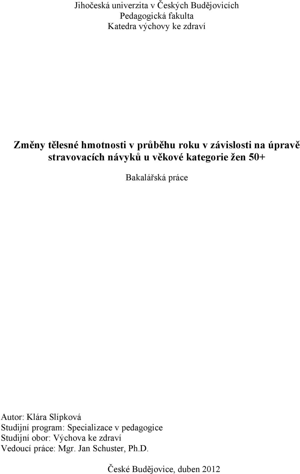 žen 50+ Bakalářská práce Autor: Klára Slípková Studijní program: Specializace v pedagogice