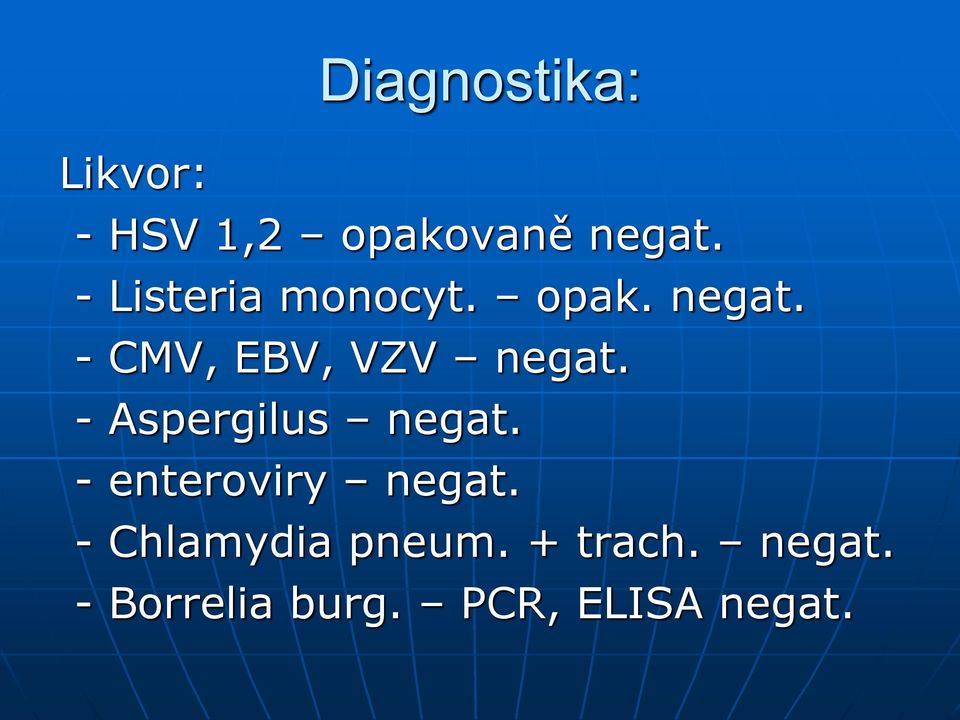 - CMV, EBV, VZV negat. - Aspergilus negat.