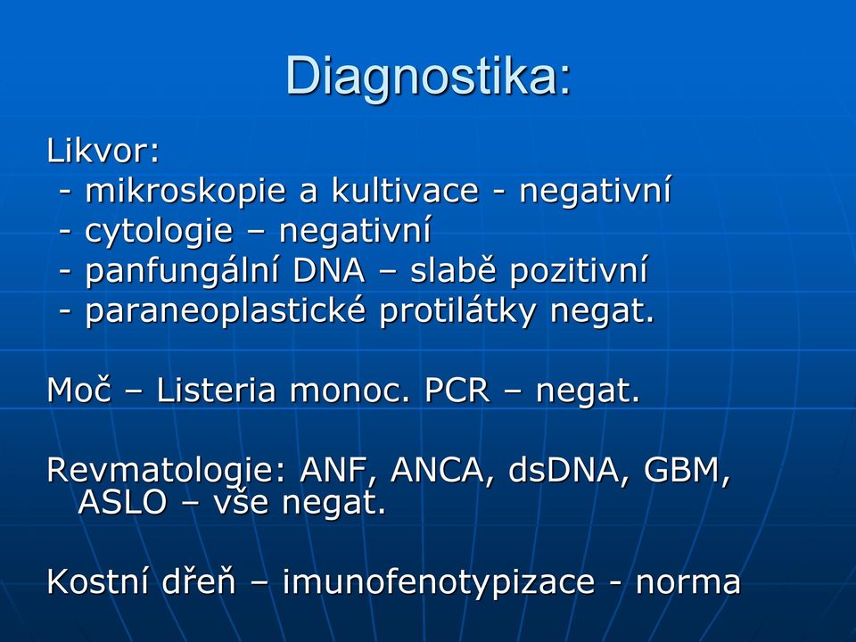 paraneoplastické protilátky negat. Moč Listeria monoc. PCR negat.