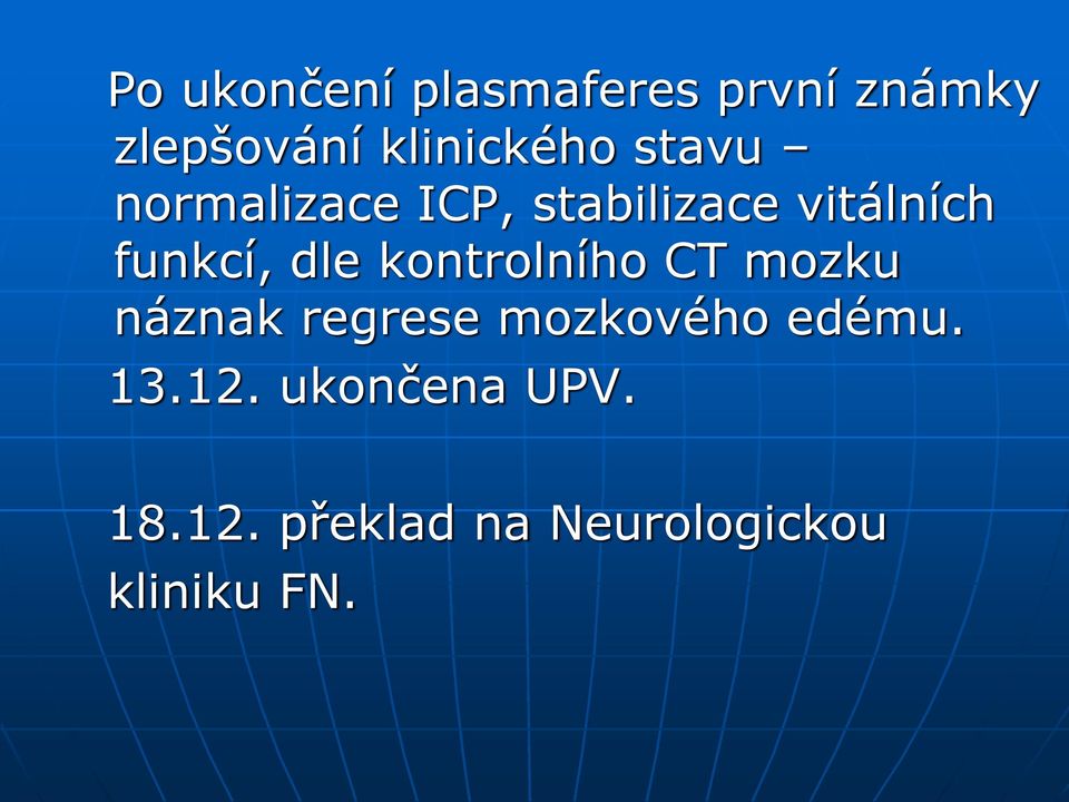 kontrolního CT mozku náznak regrese mozkového edému. 13.12.