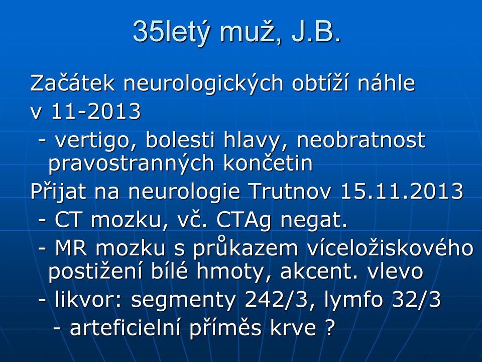 neobratnost pravostranných končetin Přijat na neurologie Trutnov 15.11.