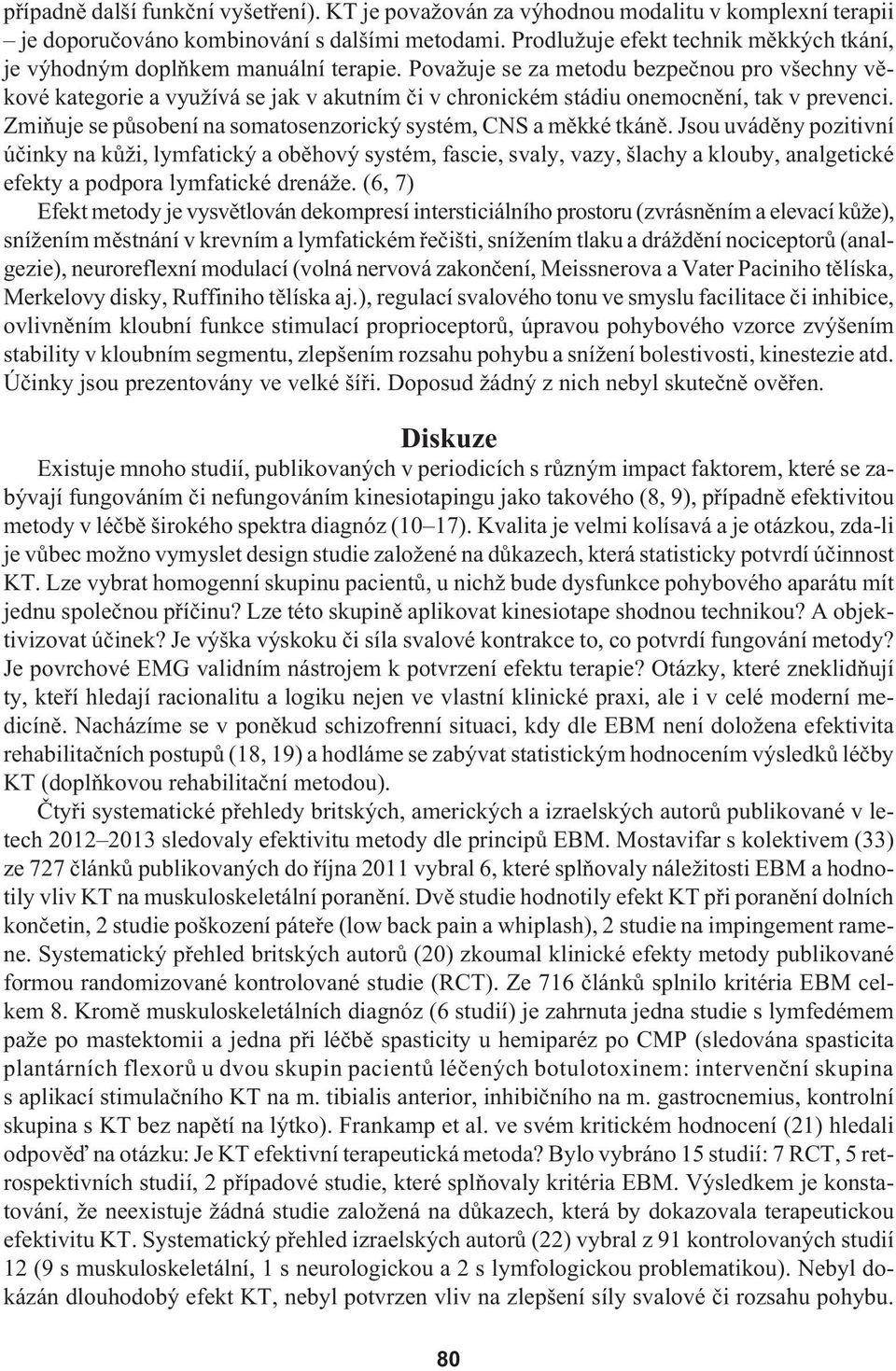 Považuje se za metodu bezpečnou pro všechny věkové kategorie a využívá se jak v akutním či v chronickém stádiu onemocnění, tak v prevenci.