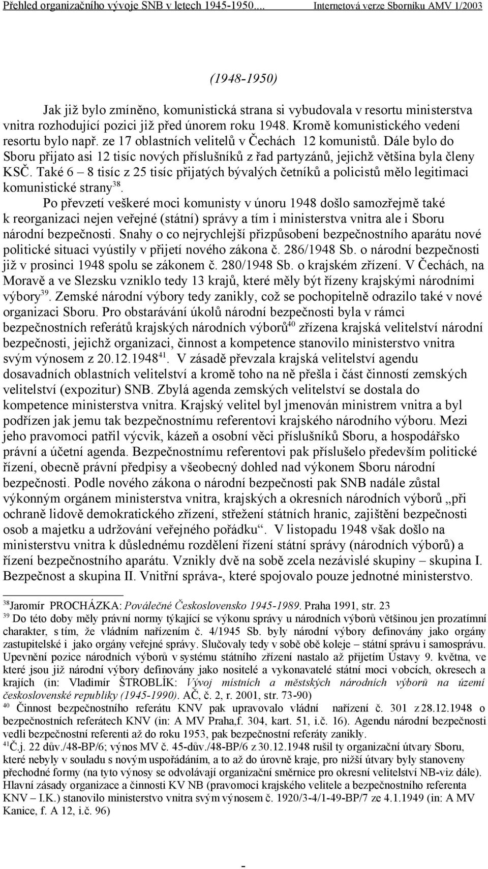 Kromě komunistického vedení resortu bylo např. ze 1 oblastních velitelů v Čechách 12 komunistů.