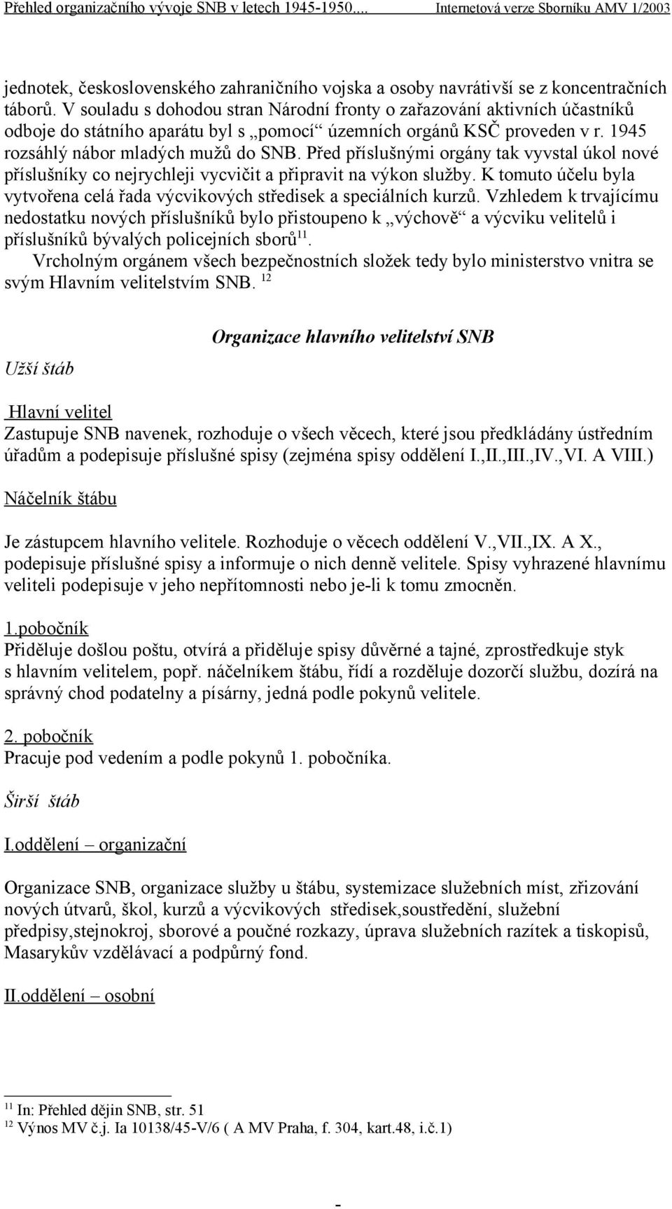 Před příslušnými orgány tak vyvstal úkol nové příslušníky co nejrychleji vycvičit a připravit na výkon služby. K tomuto účelu byla vytvořena celá řada výcvikových středisek a speciálních kurzů.