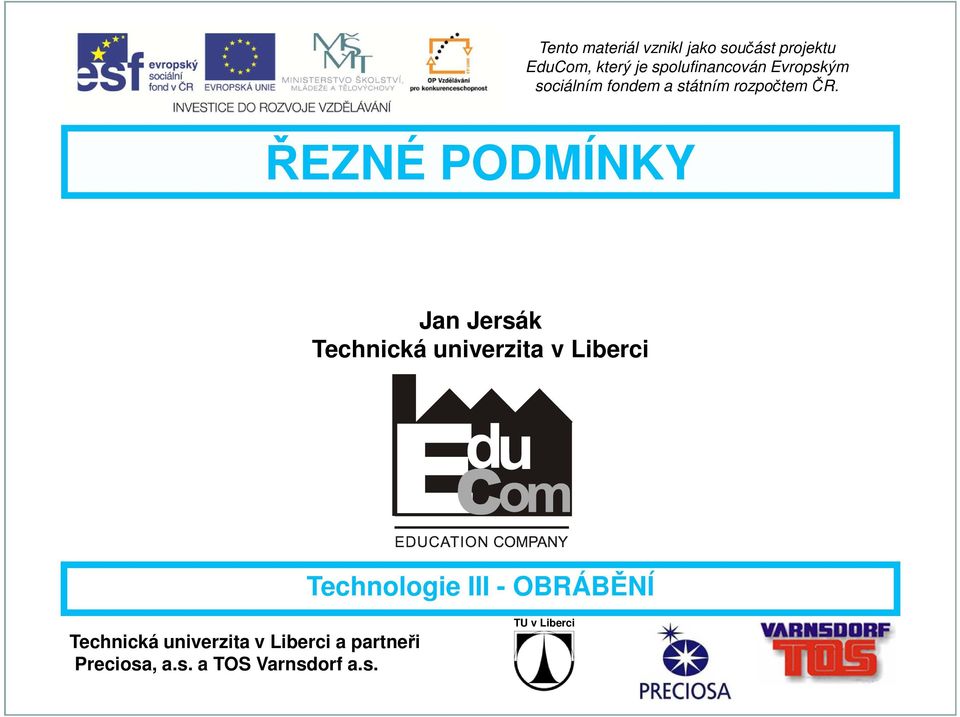 ŘEZÉ PODMÍKY Jan Jersák Technická univerzia v Liberci Technologie III - OBRÁBĚÍ Technická univerzia