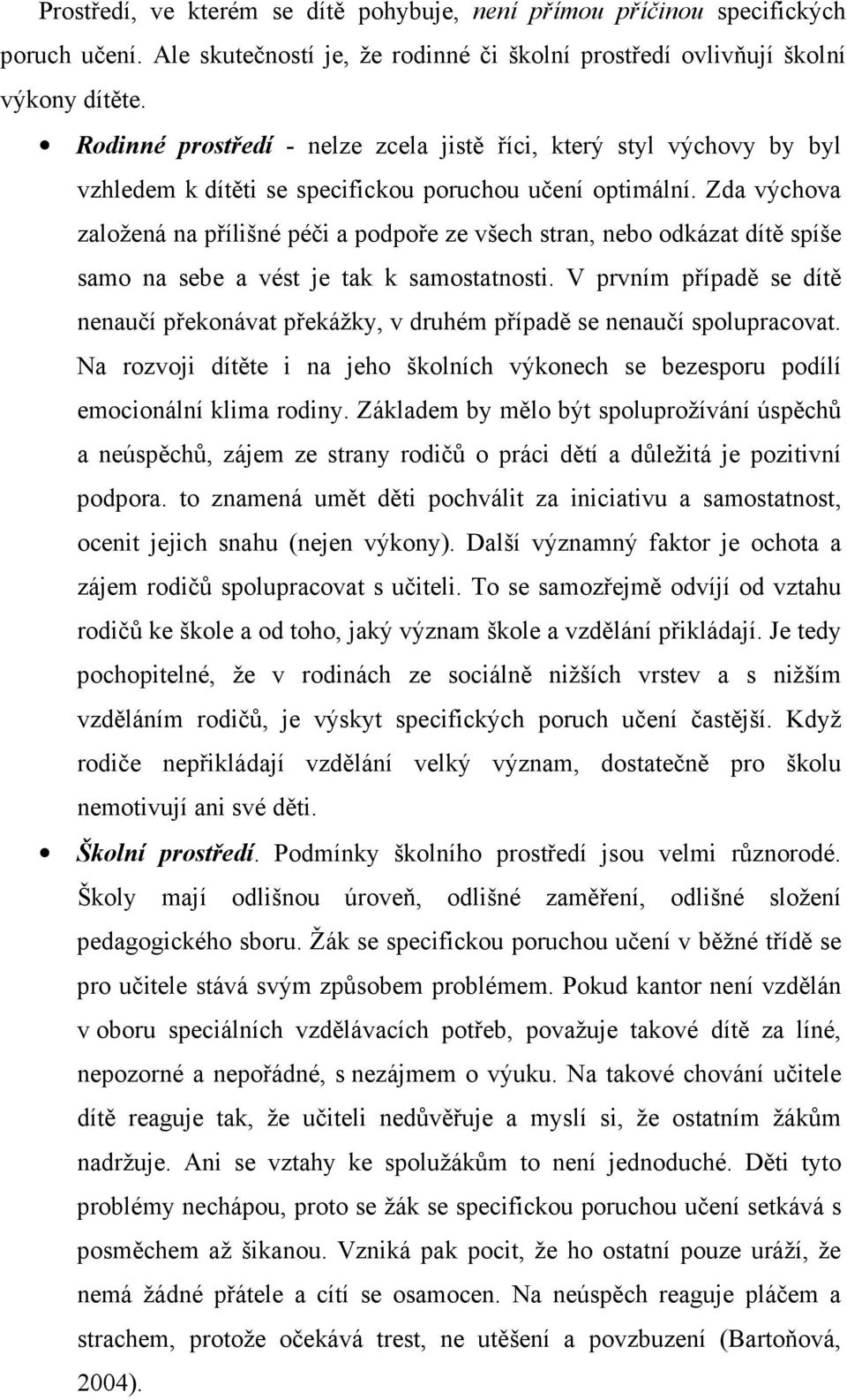 Zda výchova založená na přílišné péči a podpoře ze všech stran, nebo odkázat dítě spíše samo na sebe a vést je tak k samostatnosti.