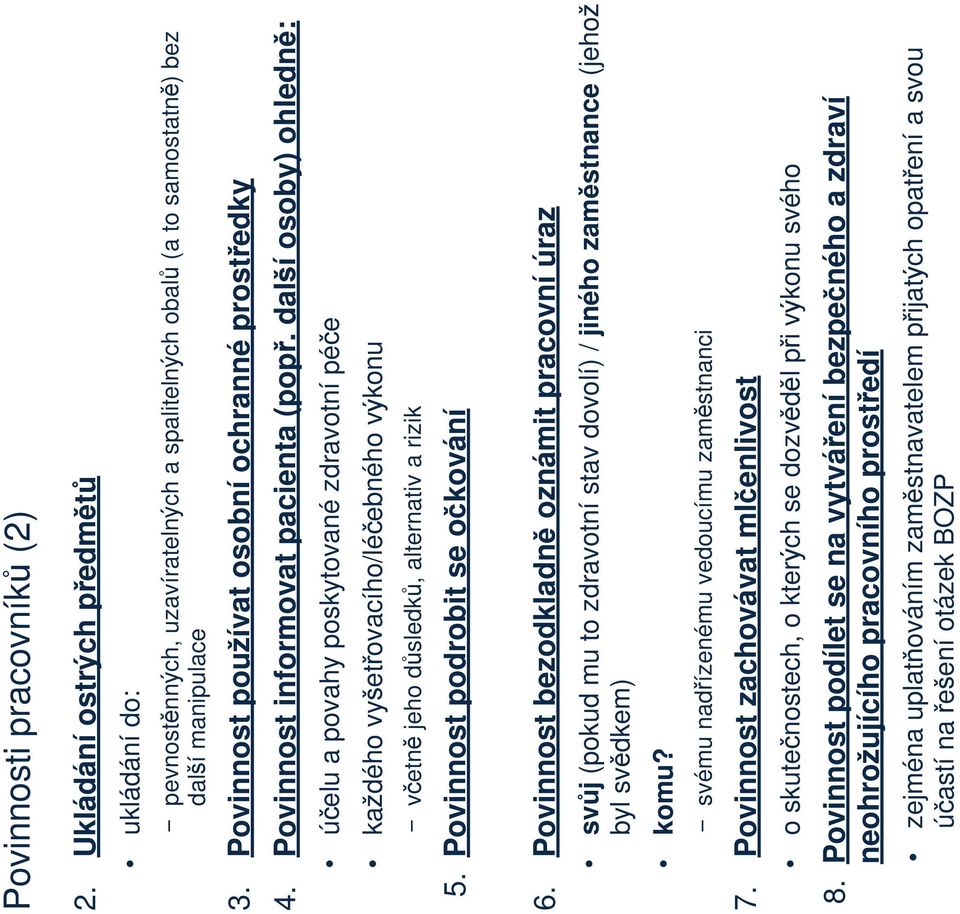 další osoby) ohledně: účelu a povahy poskytované zdravotní péče každého vyšetřovacího/léčebného výkonu včetně jeho důsledků, alternativ a rizik 5. Povinnost podrobit se očkování 6.