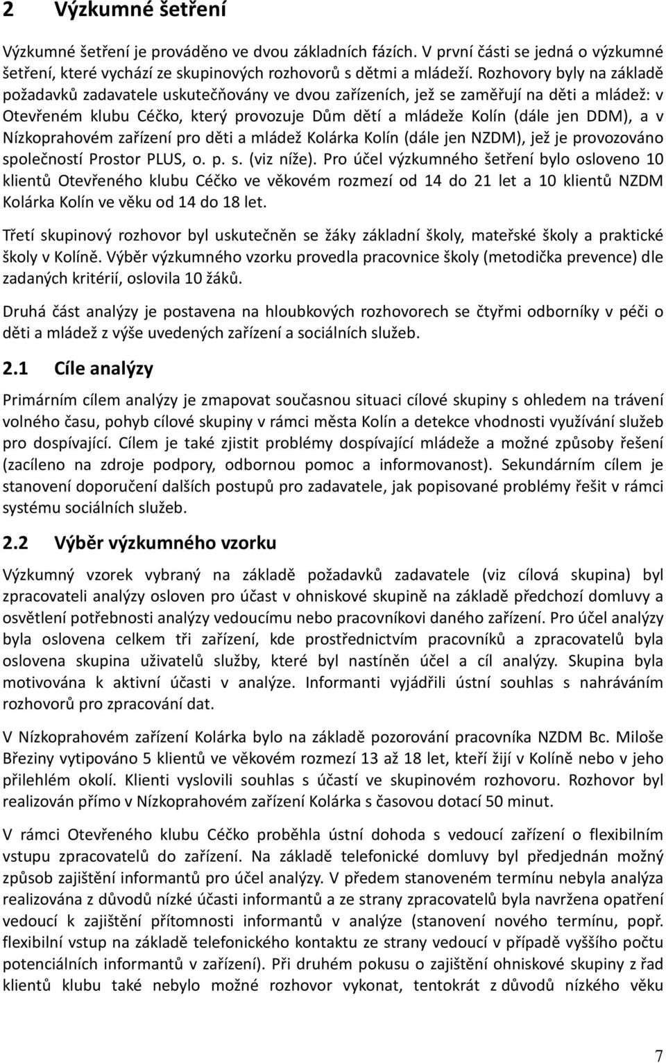 v Nízkoprahovém zařízení pro děti a mládež Kolárka Kolín (dále jen NZDM), jež je provozováno společností Prostor PLUS, o. p. s. (viz níže).