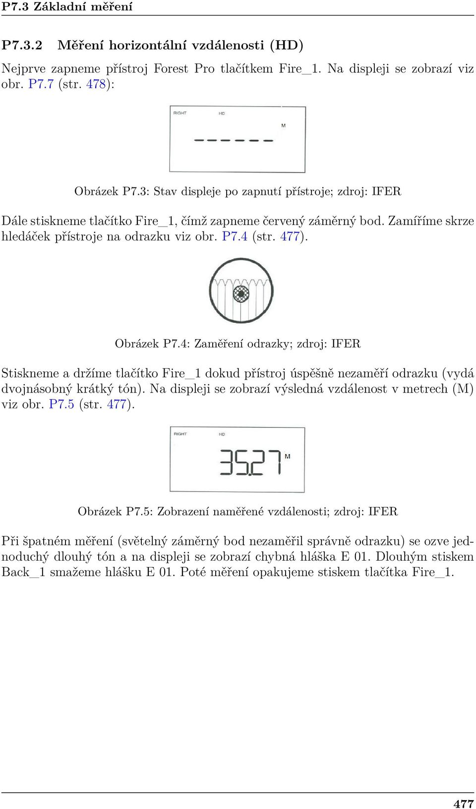 4: Zaměření odrazky; zdroj: IFER Stiskneme a držíme tlačítko Fire_1 dokud přístroj úspěšně nezaměří odrazku (vydá dvojnásobný krátký tón).