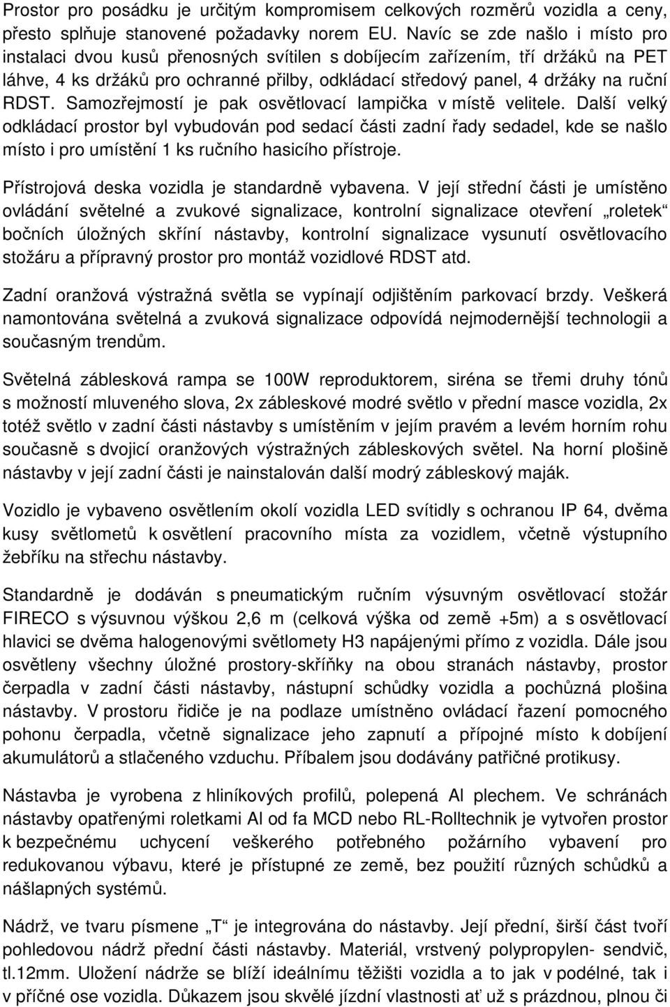 RDST. Samozřejmostí je pak osvětlovací lampička v místě velitele.