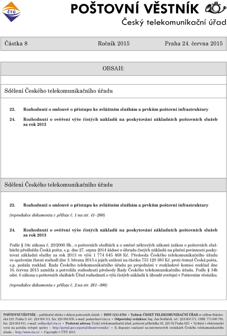 Rozhodnutí o ovìøení výše èistých nákladù na poskytování základních poštovních služeb za rok 2013 Sdìlení Èeského telekomunikaèního úøadu 23.