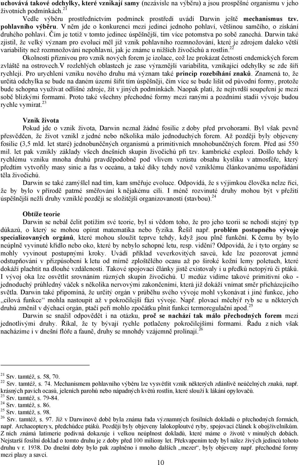 V něm jde o konkurenci mezi jedinci jednoho pohlaví, většinou samčího, o získání druhého pohlaví. Čím je totiž v tomto jedinec úspěšnější, tím více potomstva po sobě zanechá.