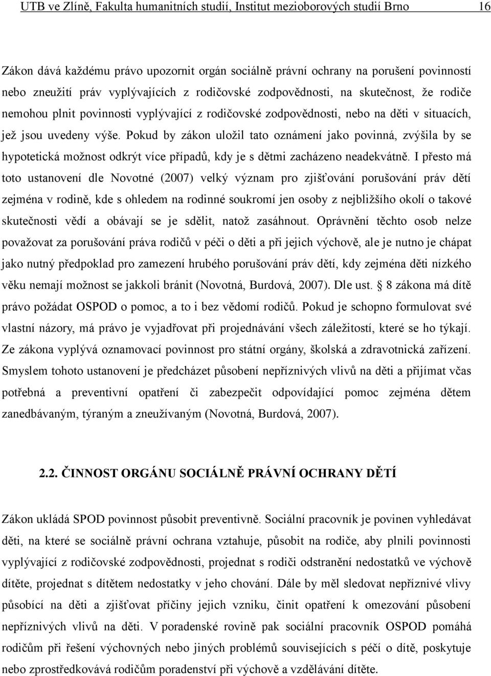 Pokud by zákon uložil tato oznámení jako povinná, zvýšila by se hypotetická možnost odkrýt více případů, kdy je s dětmi zacházeno neadekvátně.