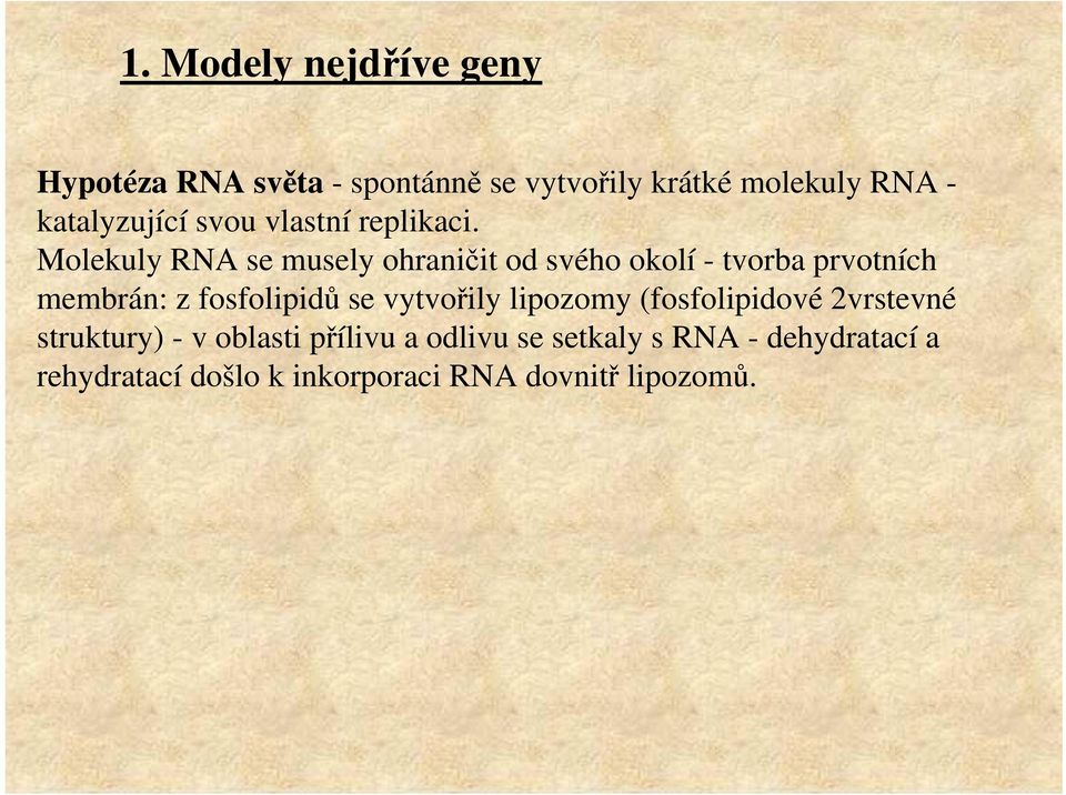 Molekuly RNA se musely ohraničit od svého okolí - tvorba prvotních membrán: z fosfolipidů se