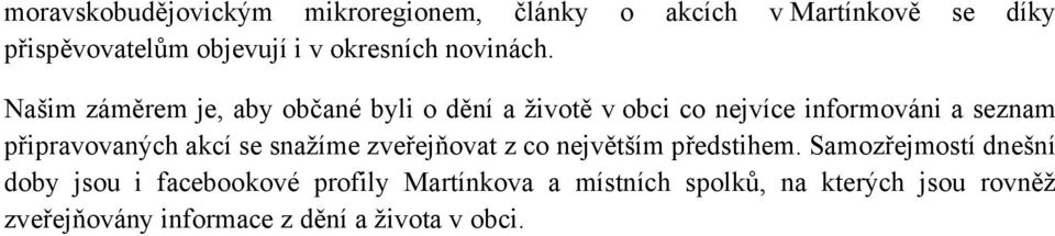 Našim záměrem je, aby občané byli o dění a životě v obci co nejvíce informováni a seznam připravovaných akcí