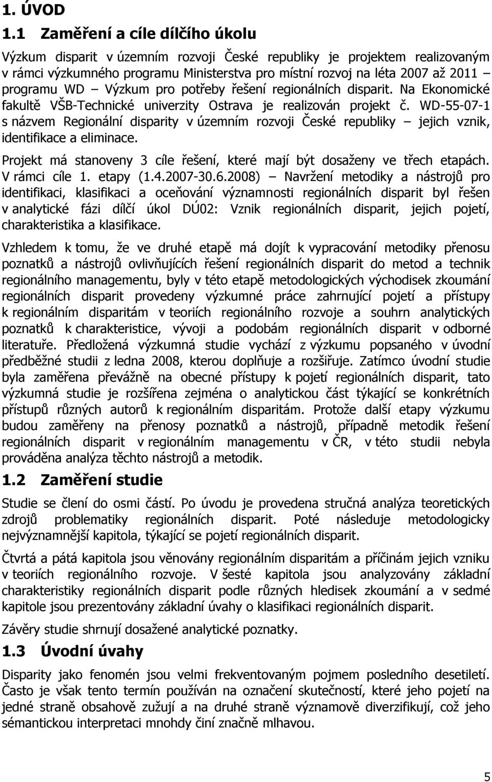 Výzkum pro potřeby řešení regionálních disparit. Na Ekonomické fakultě VŠB-Technické univerzity Ostrava je realizován projekt č.