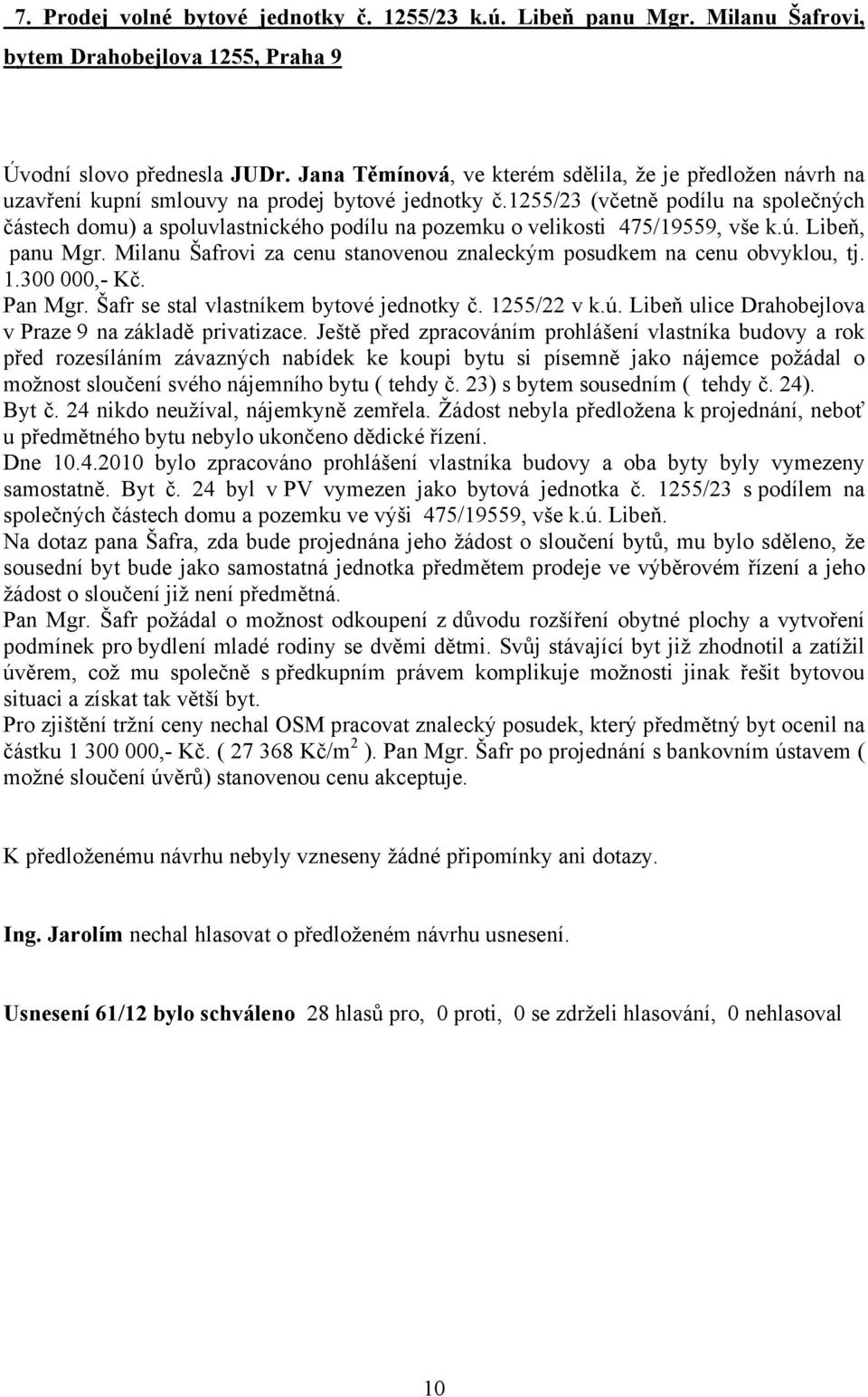 1255/23 (včetně podílu na společných částech domu) a spoluvlastnického podílu na pozemku o velikosti 475/19559, vše k.ú. Libeň, panu Mgr.