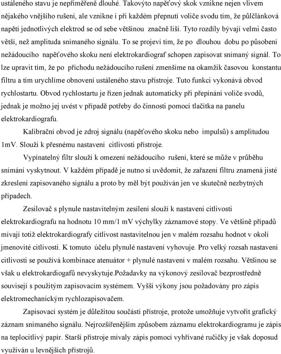 Tyto rozdíly bývají velmi často větší, než amplituda snímaného signálu.