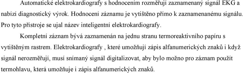 Kompletní záznam bývá zaznamenán na jednu stranu termoreaktivního papíru s vytištěným rastrem.