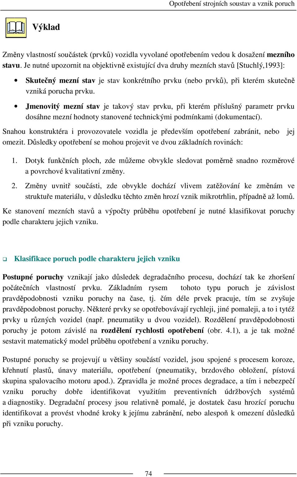 Jmenovitý mezní stav je takový stav prvku, při kterém příslušný parametr prvku dosáhne mezní hodnoty stanovené technickými podmínkami (dokumentací).