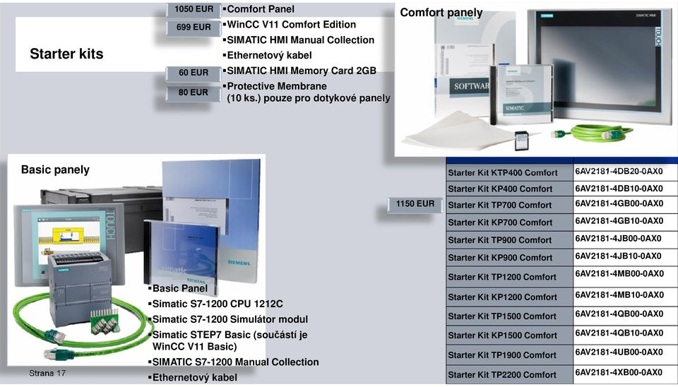 KP700 Comfort 6AV2181-4GB10-0AX0 Starter Kit TP900 Comfort 6AV2181-4JB00-0AX0 Starter Kit KP900 Comfort 6AV2181-4JB10-0AX0 Starter Kit TP1200 Comfort 6AV2181-4MB00-0AX0 Starter Kit KP1200 Comfort