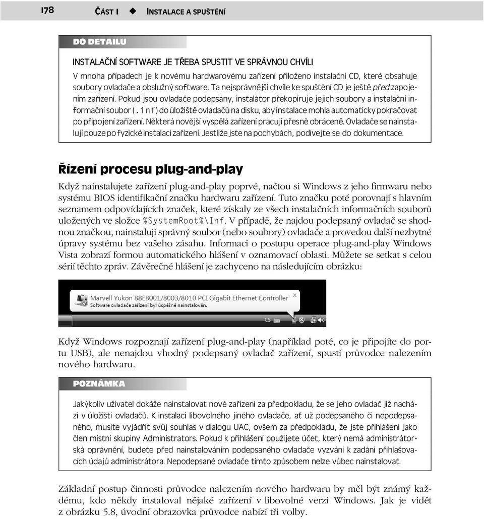 Pokud jsou ovladače podepsány, instalátor překopíruje jejich soubory a instalační informační soubor (.